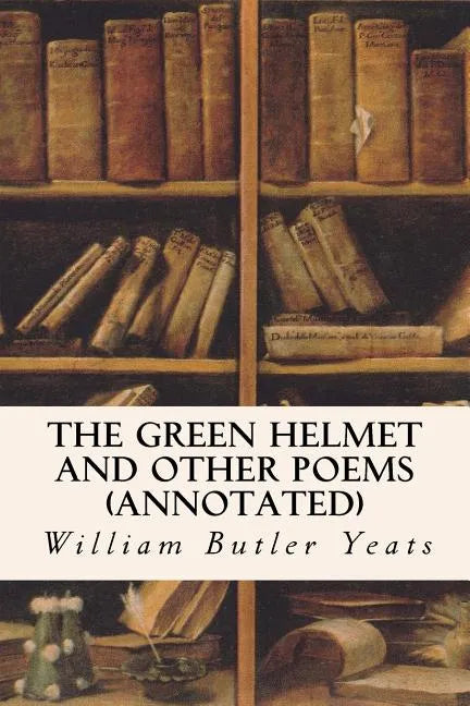 The Green Helmet and Other Poems (annotated) - Paperback