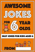 Awesome Jokes For 6 Year Olds: Silly Jokes for Kids Aged 6 - Paperback