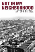 Not in My Neighborhood: How Bigotry Shaped a Great American City - Hardcover