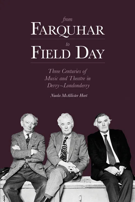 From Farquhar to Field Day: Three Centuries of Music and Theatre in Derry-Londonderry - Paperback