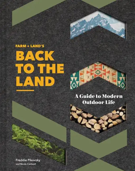 Farm + Land's Back to the Land: A Guide to Modern Outdoor Life (Simple and Slow Living Book, Gift for Outdoor Enthusiasts) - Hardcover