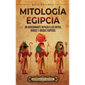 Mitología egipcia: Un apasionante repaso a los mitos, dioses y diosas egipcios - Hardcover
