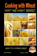 Cooking with Wheat What are Wheat Berries? - Paperback