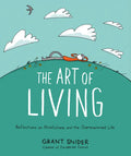 The Art of Living: Reflections on Mindfulness and the Overexamined Life - Hardcover