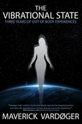 The Vibrational State: Three Years of Out of Body Experiences - Paperback