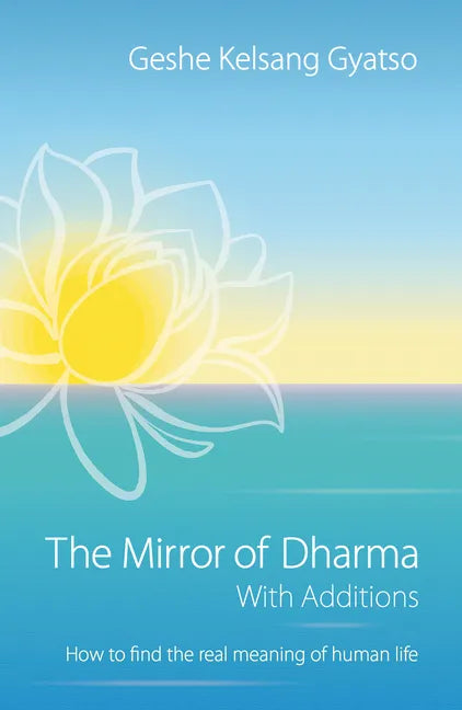 The Mirror of Dharma with Additions: How to Find the Real Meaning of Human Life - Paperback