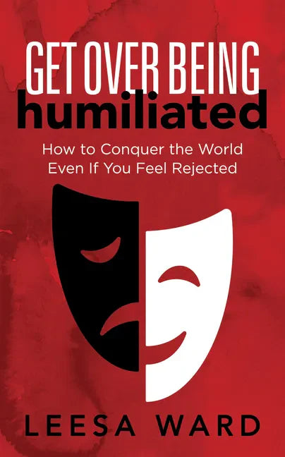 Get Over Being Humiliated: How to Conquer the World Even If You Feel Rejected - Paperback