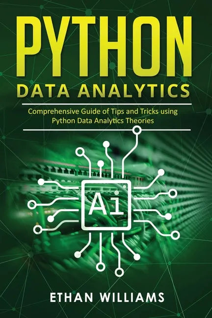 Python Data Analytics: Comprehensive Guide of Tips and Tricks using Python Data Analytics Theories - Paperback