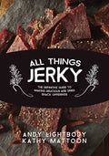 All Things Jerky: The Definitive Guide to Making Delicious Jerky and Dried Snack Offerings - Paperback