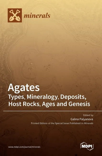 Agates: Types, Mineralogy, Deposits, Host Rocks, Ages and Genesis - Hardcover