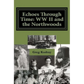 Echos Through Time: WW II and the Northwoods - Paperback