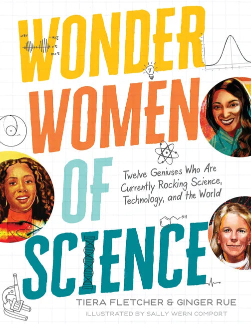 Wonder Women of Science: How 12 Geniuses Are Rocking Science, Technology, and the World - Hardcover