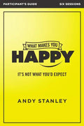 What Makes You Happy Bible Study Participant's Guide: It's Not What You'd Expect - Paperback
