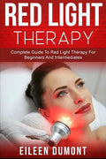 Red Light Therapy: Complete Guide To Red Light Therapy For Beginners And Intermediates - Paperback