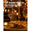 50 Romantic Dinner for Two Recipes for Home - Paperback