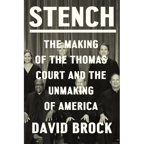 Stench: The Making of the Thomas Court and the Unmaking of America - Hardcover