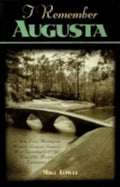 I Remember Augusta: A Stroll Down Memory and Magnolia Lane of America's Most: Fascinating Golf Club, Home of the Master's Tournament - Hardcover