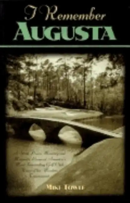 I Remember Augusta: A Stroll Down Memory and Magnolia Lane of America's Most: Fascinating Golf Club, Home of the Master's Tournament - Hardcover