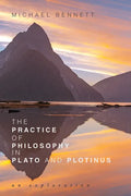The Practice of Philosophy in Plato and Plotinus: An Exploration - Hardcover