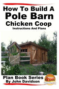 How to Build a Pole Barn Chicken Coop - Instructions and Plans - Paperback