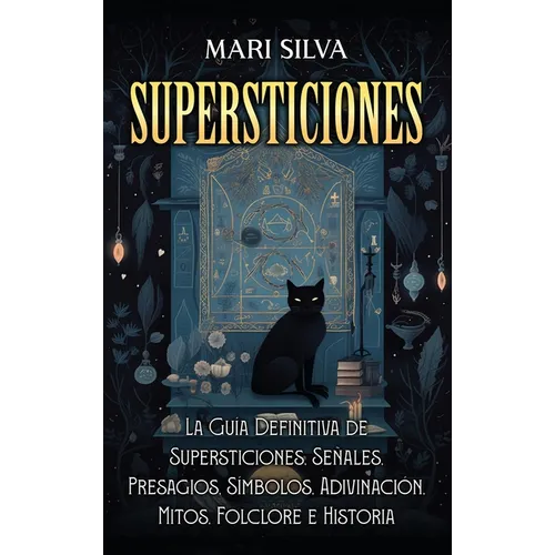 Supersticiones: La gu?a definitiva de supersticiones, se?ales, presagios, s?mbolos, adivinaci?n, mitos, folclore e historia - Hardcover