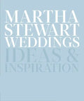 Martha Stewart Weddings: Ideas and Inspiration - Hardcover