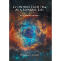 Counting Each Day as a Separate Life: My Cancer Journey - Hardcover