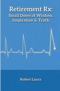 Retirement Rx: Small Doses of Wisdom, Inspiration & Truth - Paperback