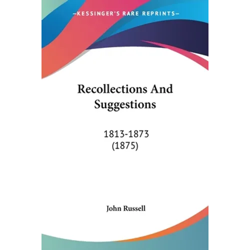 Recollections And Suggestions: 1813-1873 (1875) - Paperback