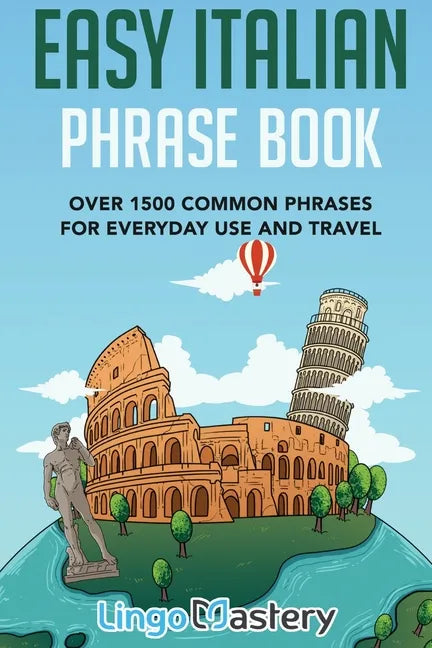 Easy Italian Phrase Book: Over 1500 Common Phrases For Everyday Use And Travel - Paperback