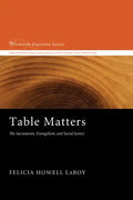 Table Matters: The Sacraments, Evangelism, and Social Justice - Paperback