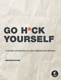 Go H*ck Yourself: A Simple Introduction to Cyber Attacks and Defense - Paperback