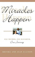 Miracles Happen: One Mother, One Daughter, One Journey - Hardcover