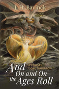 And on and on the Ages Roll: Yesterday, Today, Tomorrow - Paperback