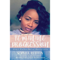 Feminine Progression: How I Walked Out of Masculinity - Paperback