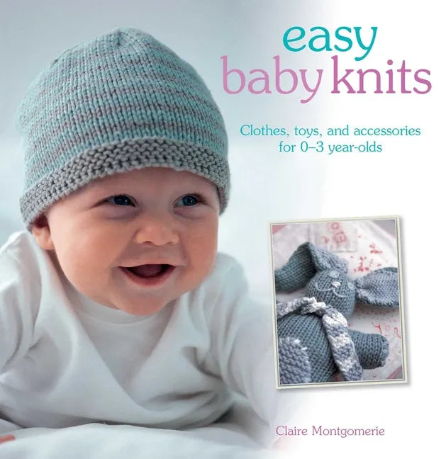Easy Baby Knits: Clothes, Toys, and Accessories for 0-3 Year Olds - Paperback