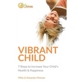 Vibrant Child: 7 Steps to Increase Your Child's Health & Happiness - Paperback