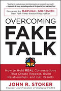 Overcoming Fake Talk: How to Hold Real Conversations That Create Respect, Build Relationships, and Get Results - Paperback