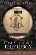 Post-Colonial Theology: Finding God and Each Other Amidst the Hate - Hardcover