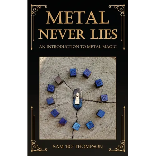 Metal Never Lies: An Introduction to Metal Magic - Paperback