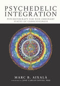 Psychedelic Integration: Psychotherapy for Non-Ordinary States of Consciousness - Paperback
