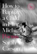 How to Baptize a Child in Flint, Michigan: Poems - Paperback