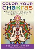 Color Your Chakras: An Interactive Way to Understand the Energy Centers of the Body - Paperback