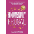 Fundamentally Frugal: A Woman's Guide to Becoming Financially Savvy, Intentionally Debt Free and Irresistibly Abundant - Paperback