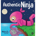 Authentic Ninja: A Children's Book About the Importance of Authenticity - Hardcover
