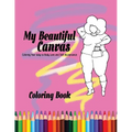 My Beautiful Canvas: Coloring Your Way to Body Love and Self-Acceptance - Paperback