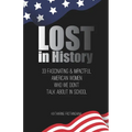 Lost In History: 33 Fascinating & Impactful American Women Who We Don't Talk About in School - Paperback