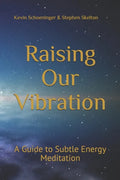 Raising Our Vibration: A Guide to Subtle Energy Meditation - Paperback