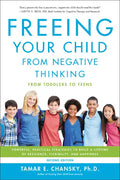 Freeing Your Child from Negative Thinking: Powerful, Practical Strategies to Build a Lifetime of Resilience, Flexibility, and Happiness - Paperback