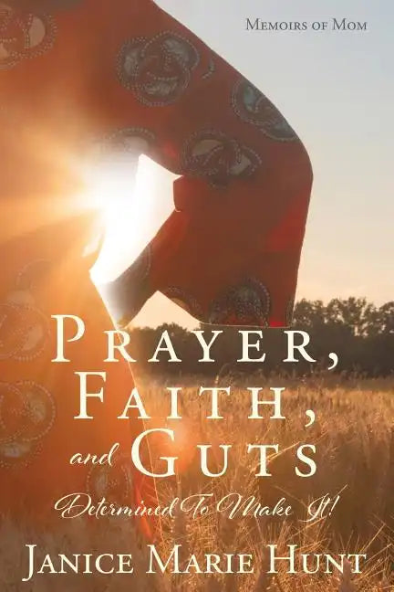 Prayer, Faith, and Guts Determined To Make It! - Paperback